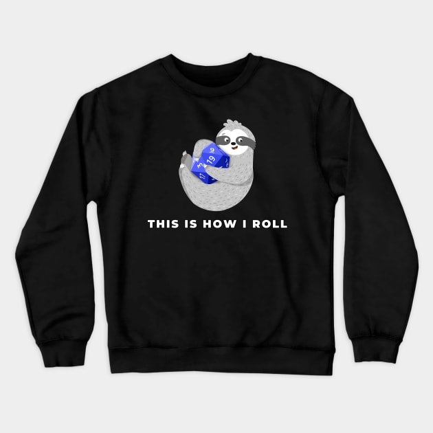 This Is How I Roll, Dungeons & Dragons Sloth Crewneck Sweatshirt by AmandaPandaBrand